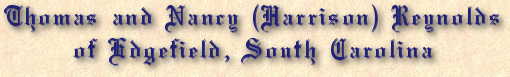 Thomas and Nancy (Harrison) Reynolds of Edgefield, South Carolina